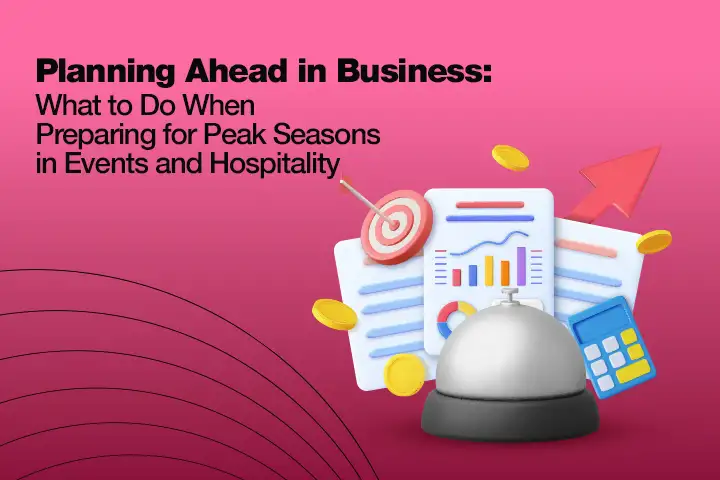 Planning Ahead in Business: What to Do When Preparing for Peak Seasons in Events and Hospitality image